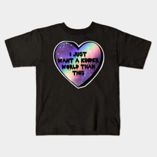 I Just Want A Kinder World Than This Rainbow Galaxy Candy Heart Kids T-Shirt